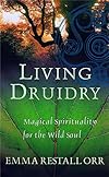 Living Druidry: Magical Spirituality for the Wild Soul - Emma Restall Orr