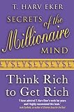 Secrets Of The Millionaire Mind Think Rich To Get Rich