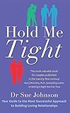 Hold Me Tight: Your Guide to the Most Successful Approach to Building Loving Relationships