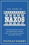 The Story of Naxos: The Extraordinary Story of the Independent Record Label That Changed Classical Recording for Ever