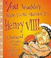 You Wouldn't Want to be Married to Henry VIII!: A Husband You'd Rather Not Have