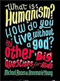 What Is Humanism How Do You Live Without A God And Other Big Questions For Kids