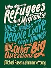Who Are Refugees and Migrants? What Makes People Leave Their Homes? and Other Big Questions