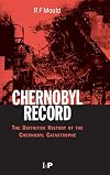 Chernobyl Record: The Definitive History of the Chernobyl Catastrophe
