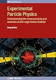 Experimental Particle Physics Understanding The Measurements And Searches At The Large Hadron Collider