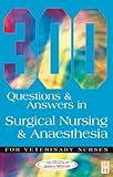 300 Questions And Answers In Surgical Nursing And Anaesthesia For Veterinary Nurses