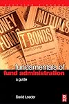 Fundamentals of Fund Administration: A Guide (Elsevier Finance)