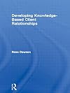 Developing Knowledge-Based Client Relationships: The Future of Professional Services (Knowledge Reader)