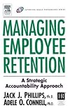 Managing Employee Retention: A Strategic Accountability Approach (Improving Human Performance)