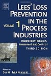 Lees' Loss Prevention in the Process Industries, Third Edition: Hazard Identification, Assessment and Control
