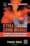 Still Going Wrong! Case Histroies of Process Plant Disasters and How They Could Have Been Avoided
