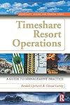 Timeshare Resort Operations: A Guide to Management Practice (Hospitality, Leisure and Tourism)