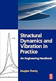 Structural Dynamics And Vibration In Practice An Engineering Handbook