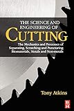 The Science And Engineering Of Cutting The Mechanics And Processes Of Separating Scratching And Puncturing Biomaterials Metals And Nonmetals