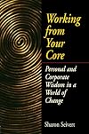 Working From Your Core: Personal and Corporate Wisdom in a World of Change