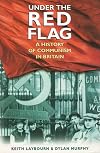 Under the Red Flag: A History of Communism in Britain