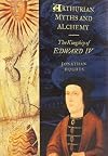 Arthurian Myths and Alchemy: The Kingship of Edward IV