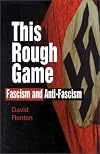 This Rough Game: Fasicm and Anti-Fascism