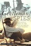 Gentleman Spies: Intelligence Agents in the British Empire and Beyond