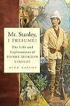 Mr Stanley, I Presume?: The Life and Explorations of Henry Morton Stanley
