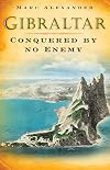 Gibraltar: Conquered by No Enemy