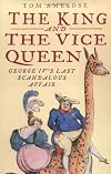 The King and the Vice Queen: George IV's Last Scandalous Affair