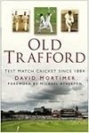 Old Trafford: Test Match Cricket Since 1884