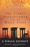 The Street Philosopher and the Holy Fool: A Syrian Journey