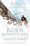 Born Adventurer : The Life of Frank Bickerton, Antarctic Pioneer