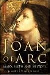 Joan of Arc: Maid, Myth and History
