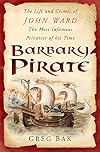Barbary Pirate: The Life and Crimes of John Ward, the Most Infamous Privateer of His Time