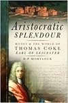Aristocratic Splendour: Money and the World of Thomas Coke, Earl of Leicester