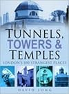 Tunnels, Towers and Temples: London's 100 Strangest Places