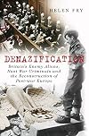 Denazification: Britain's Enemy Aliens, Nazi War Criminals and the Reconstruction of Post-war Europe