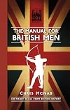 The Manual for British Men: 120 Manly Skills from British History