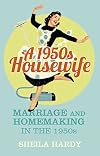 A 1950s Housewife: Marriage and Homemaking in the 1950s