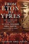From Eton to Ypres: The Letters And Diaries Of Lt Col Wilfrid Abel Smith, Grenadier Guards, 1914-15