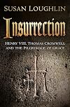 Insurrection: Henry VIII, Thomas Cromwell and the Pilgrimage of Grace
