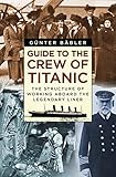 Guide To The Crew Of Titanic The Structure Of Working Aboard The Legendary Liner