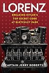 Lorenz: Breaking Hitlerโs Top Secret Code at Bletchley Park