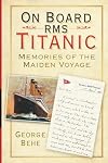On Board RMS Titanic: Memories of the Maiden Voyage