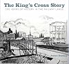 The King's Cross Story: 200 Years of History in the Railway Lands