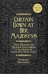Curtain Down at Her Majesty's: The Death of Queen Victoria in the Words of Those Who Were There