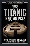 RMS Titanic in 50 Objects