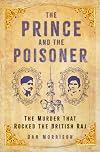 The Prince and the Poisoner: The Murder that Rocked the British Raj