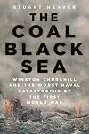 The Coal Black Sea: Winston Churchill and the Worst Naval Catastrophe of the First World War