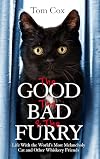 The Good, The Bad and The Furry: Life with the World's Most Melancholy Cat and Other Whiskery Friends