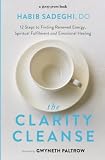 The Clarity Cleanse 12 Steps To Finding Renewed Energy Spiritual Fulfilment And Emotional Healing