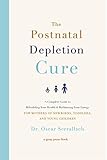 The Postnatal Depletion Cure A Complete Guide To Rebuilding Your Health And Reclaiming Your Energy For Mothers Of Newborns Toddlers And Young Children
