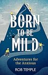Born to be Mild: Adventures for the Anxious